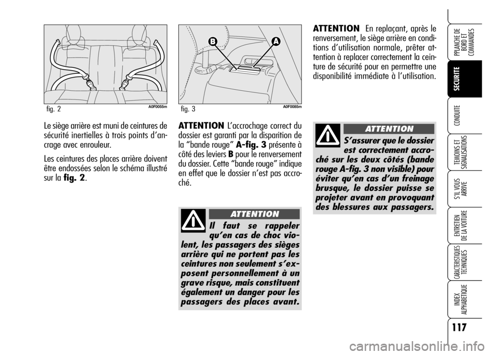 Alfa Romeo Brera/Spider 2006 Notice dentretien (in French) 117
SECURITE
TEMOINS ET
SIGNALISATIONS
S’IL VOUS
ARRIVE
ENTRETIEN
DE LA VOITURE
CARACTERISTIQUES
TECH
NIQUES
INDEX
ALPHABETIQUE
PPLANCHE DE
BORD ET
COMMANDES
CONDUITELe siège arrière est muni d Alfa Romeo Brera/Spider 2006 Notice dentretien (in French) 117
SECURITE
TEMOINS ET
SIGNALISATIONS
S’IL VOUS
ARRIVE
ENTRETIEN
DE LA VOITURE
CARACTERISTIQUES
TECH
NIQUES
INDEX
ALPHABETIQUE
PPLANCHE DE
BORD ET
COMMANDES
CONDUITELe siège arrière est muni d