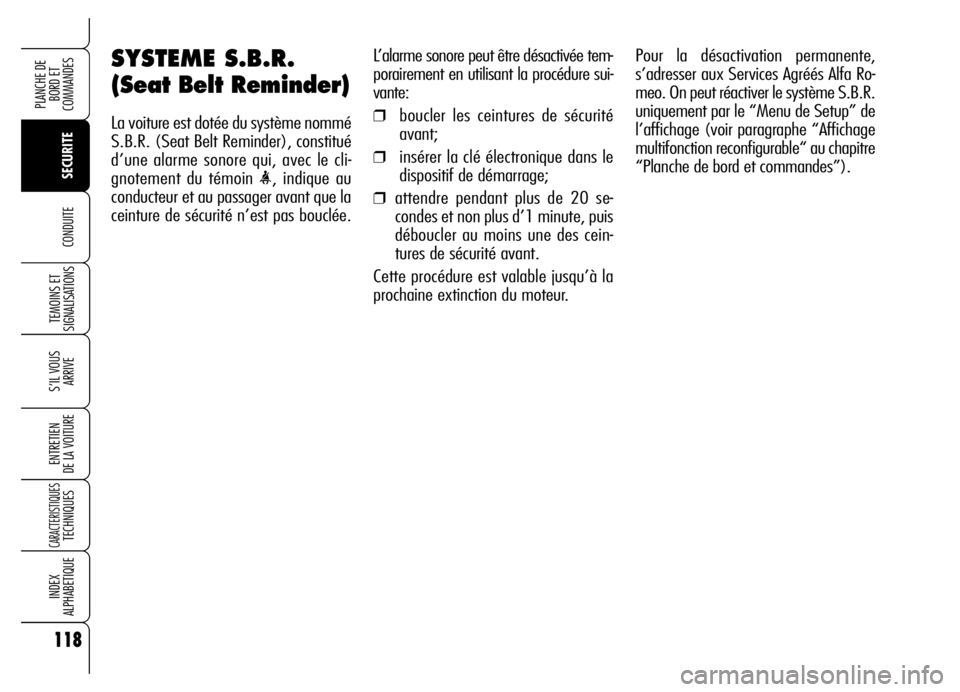 Alfa Romeo Brera/Spider 2006 Notice dentretien (in French) 118
SECURITE TEMOINS ET
SIGNALISATIONS
S’IL VOUS
ARRIVE
ENTRETIEN
DE LA VOITURE
CARACTERISTIQUESTECHNIQUES
INDEX
ALPHABETIQUE
PLANCHE DE
BORD ET
COMMANDES
CONDUITE
SYSTEME S.B.R.
(Seat Belt Remi Alfa Romeo Brera/Spider 2006 Notice dentretien (in French) 118
SECURITE TEMOINS ET
SIGNALISATIONS
S’IL VOUS
ARRIVE
ENTRETIEN
DE LA VOITURE
CARACTERISTIQUESTECHNIQUES
INDEX
ALPHABETIQUE
PLANCHE DE
BORD ET
COMMANDES
CONDUITE
SYSTEME S.B.R.
(Seat Belt Remi