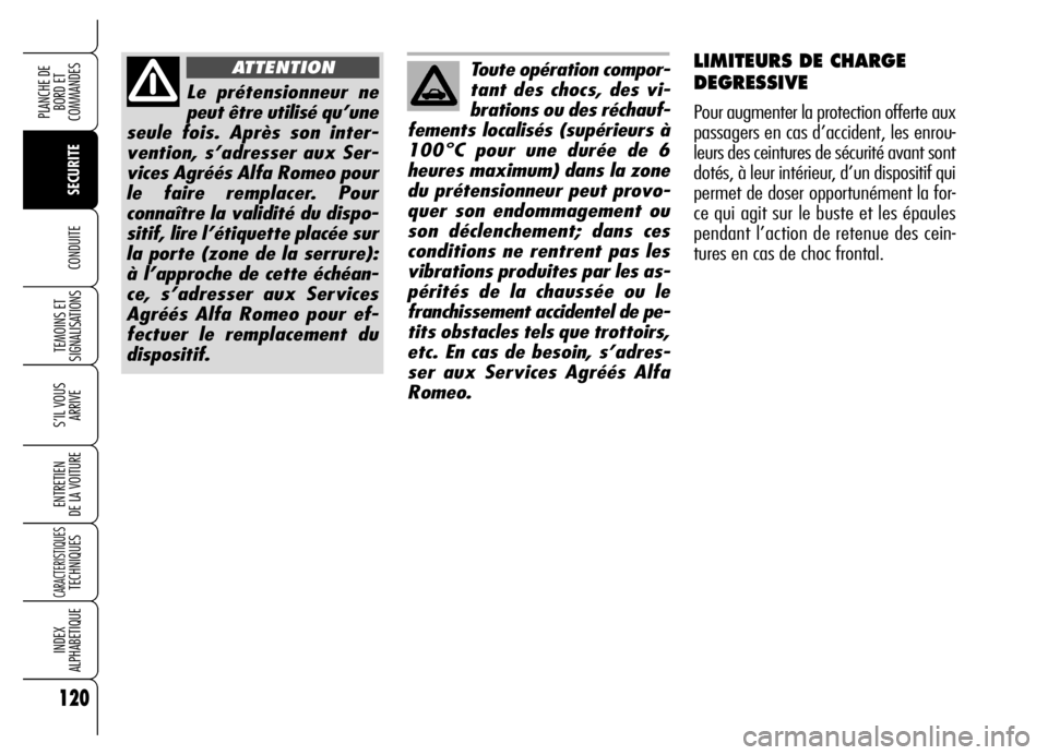 Alfa Romeo Brera/Spider 2006 Notice dentretien (in French) 120
SECURITE TEMOINS ET
SIGNALISATIONS
S’IL VOUS
ARRIVE
ENTRETIEN
DE LA VOITURE
CARACTERISTIQUESTECHNIQUES
INDEX
ALPHABETIQUE
PLANCHE DE
BORD ET
COMMANDES
CONDUITE
Le prétensionneur ne
peut êt Alfa Romeo Brera/Spider 2006 Notice dentretien (in French) 120
SECURITE TEMOINS ET
SIGNALISATIONS
S’IL VOUS
ARRIVE
ENTRETIEN
DE LA VOITURE
CARACTERISTIQUESTECHNIQUES
INDEX
ALPHABETIQUE
PLANCHE DE
BORD ET
COMMANDES
CONDUITE
Le prétensionneur ne
peut êt