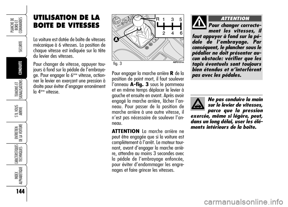 Alfa Romeo Brera/Spider 2006 Notice dentretien (in French) 144
SECURITE
TEMOINS ET
SIGNALISATIONS
S’IL VOUS
ARRIVE
ENTRETIEN
DE LA VOITURE
CARACTERISTIQUESTECHNIQUES
INDEX
ALPHABETIQUE
PLANCHE DE
BORD ET
COMMANDES
CONDUITEPour engager la marche arrière Alfa Romeo Brera/Spider 2006 Notice dentretien (in French) 144
SECURITE
TEMOINS ET
SIGNALISATIONS
S’IL VOUS
ARRIVE
ENTRETIEN
DE LA VOITURE
CARACTERISTIQUESTECHNIQUES
INDEX
ALPHABETIQUE
PLANCHE DE
BORD ET
COMMANDES
CONDUITEPour engager la marche arrière