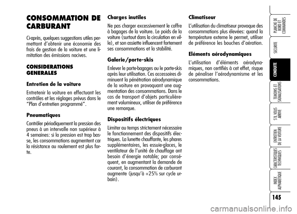 Alfa Romeo Brera/Spider 2006 Notice dentretien (in French) 145
SECURITE
TEMOINS ET
SIGNALISATIONS
S’IL VOUS
ARRIVE
ENTRETIEN
DE LA VOITURE
CARACTERISTIQUESTECHNIQUES
INDEX
ALPHABETIQUE
PLANCHE DE
BORD ET
COMMANDES
CONDUITE
Climatiseur
L’utilisation du Alfa Romeo Brera/Spider 2006 Notice dentretien (in French) 145
SECURITE
TEMOINS ET
SIGNALISATIONS
S’IL VOUS
ARRIVE
ENTRETIEN
DE LA VOITURE
CARACTERISTIQUESTECHNIQUES
INDEX
ALPHABETIQUE
PLANCHE DE
BORD ET
COMMANDES
CONDUITE
Climatiseur
L’utilisation du
