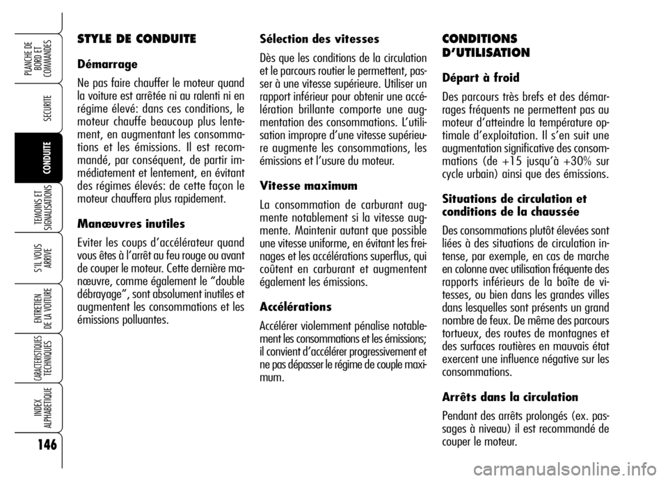 Alfa Romeo Brera/Spider 2006 Notice dentretien (in French) 146
SECURITE
TEMOINS ET
SIGNALISATIONS
S’IL VOUS
ARRIVE
ENTRETIEN
DE LA VOITURE
CARACTERISTIQUESTECHNIQUES
INDEX
ALPHABETIQUE
PLANCHE DE
BORD ET
COMMANDES
CONDUITE
Sélection des vitesses
Dès q Alfa Romeo Brera/Spider 2006 Notice dentretien (in French) 146
SECURITE
TEMOINS ET
SIGNALISATIONS
S’IL VOUS
ARRIVE
ENTRETIEN
DE LA VOITURE
CARACTERISTIQUESTECHNIQUES
INDEX
ALPHABETIQUE
PLANCHE DE
BORD ET
COMMANDES
CONDUITE
Sélection des vitesses
Dès q