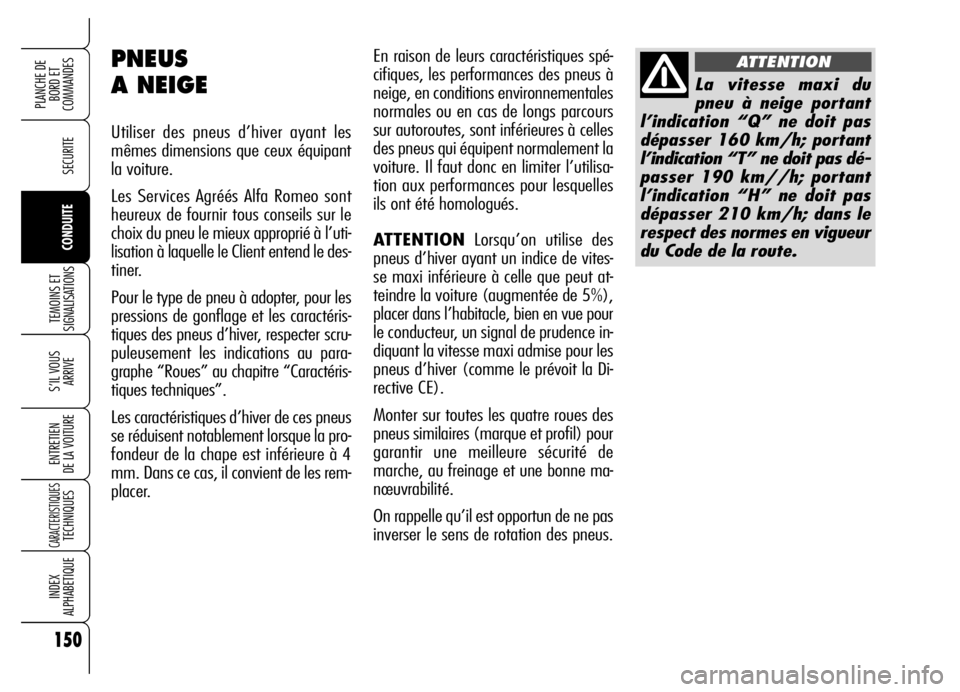 Alfa Romeo Brera/Spider 2006 Notice dentretien (in French) 150
SECURITE
TEMOINS ET
SIGNALISATIONS
S’IL VOUS
ARRIVE
ENTRETIEN
DE LA VOITURE
CARACTERISTIQUESTECHNIQUES
INDEX
ALPHABETIQUE
PLANCHE DE
BORD ET
COMMANDES
CONDUITE
En raison de leurs caractéris Alfa Romeo Brera/Spider 2006 Notice dentretien (in French) 150
SECURITE
TEMOINS ET
SIGNALISATIONS
S’IL VOUS
ARRIVE
ENTRETIEN
DE LA VOITURE
CARACTERISTIQUESTECHNIQUES
INDEX
ALPHABETIQUE
PLANCHE DE
BORD ET
COMMANDES
CONDUITE
En raison de leurs caractéris