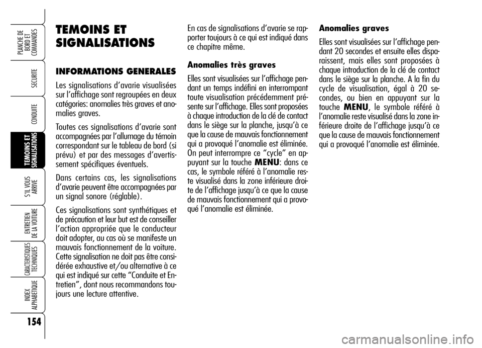 Alfa Romeo Brera/Spider 2006 Notice dentretien (in French) 154
SECURITE
TEMOINS ETSIGNALISATIONS
S’IL VOUS
ARRIVE
ENTRETIEN
DE LA VOITURE
CARACTERISTIQUESTECHNIQUES
INDEX
ALPHABETIQUE
PLANCHE DE
BORD ET
COMMANDES
CONDUITE
En cas de signalisations d’av Alfa Romeo Brera/Spider 2006 Notice dentretien (in French) 154
SECURITE
TEMOINS ETSIGNALISATIONS
S’IL VOUS
ARRIVE
ENTRETIEN
DE LA VOITURE
CARACTERISTIQUESTECHNIQUES
INDEX
ALPHABETIQUE
PLANCHE DE
BORD ET
COMMANDES
CONDUITE
En cas de signalisations d’av