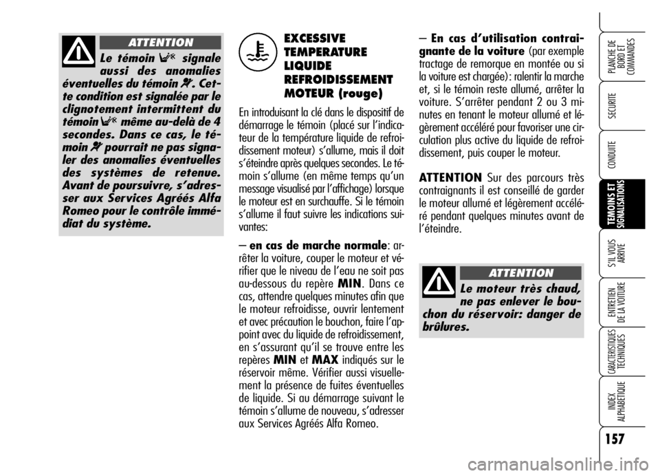 Alfa Romeo Brera/Spider 2006 Notice dentretien (in French) 157
SECURITE
TEMOINS ETSIGNALISATIONS
S’IL VOUS
ARRIVE
ENTRETIEN
DE LA VOITURE
CARACTERISTIQUESTECHNIQUES
INDEX
ALPHABETIQUE
PLANCHE DE
BORD ET
COMMANDES
CONDUITE
– En cas d’utilisation cont Alfa Romeo Brera/Spider 2006 Notice dentretien (in French) 157
SECURITE
TEMOINS ETSIGNALISATIONS
S’IL VOUS
ARRIVE
ENTRETIEN
DE LA VOITURE
CARACTERISTIQUESTECHNIQUES
INDEX
ALPHABETIQUE
PLANCHE DE
BORD ET
COMMANDES
CONDUITE
– En cas d’utilisation cont