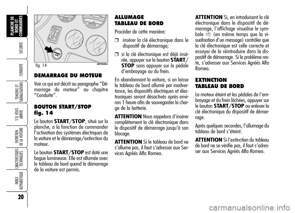 Alfa Romeo Brera/Spider 2006  Notice dentretien (in French) ATTENTIONSi, en introduisant la clé
électronique dans le dispositif de dé-
marrage, l’affichage visualise le sym-
bole 
Y(en même temps que la vi-
sualisation d’un message) contrôler que
la c