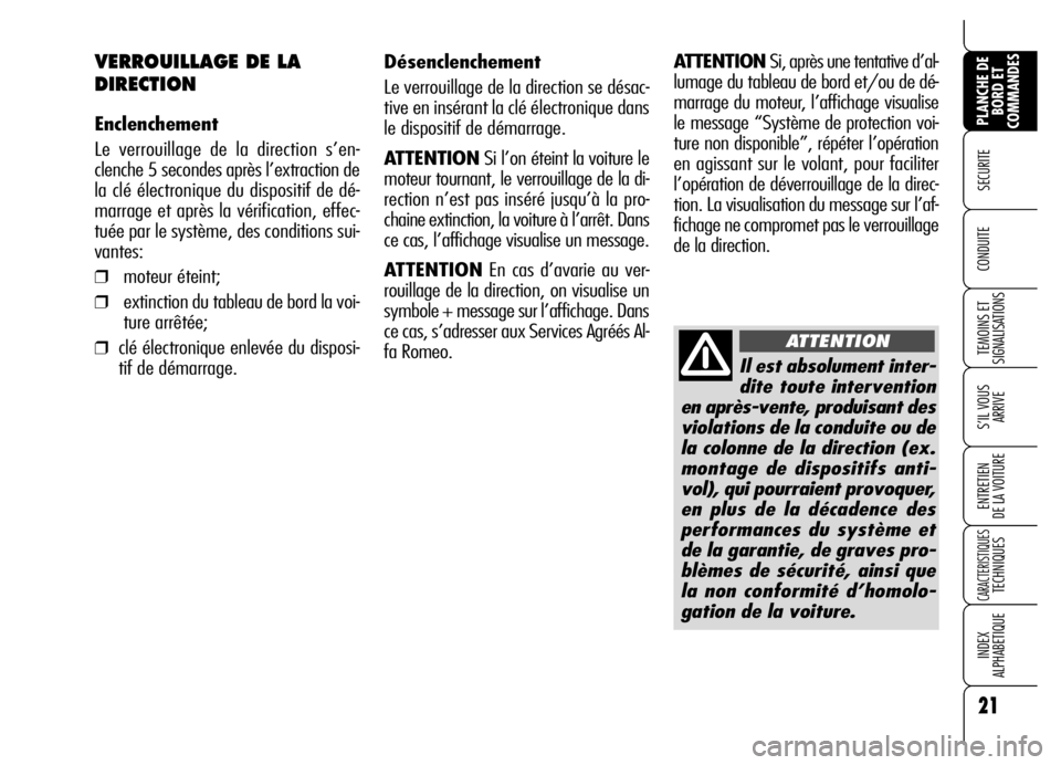 Alfa Romeo Brera/Spider 2006  Notice dentretien (in French) Il est absolument inter-
dite toute intervention
en après-vente, produisant des
violations de la conduite ou de
la colonne de la direction (ex.
montage de dispositifs anti-
vol), qui pourraient provo