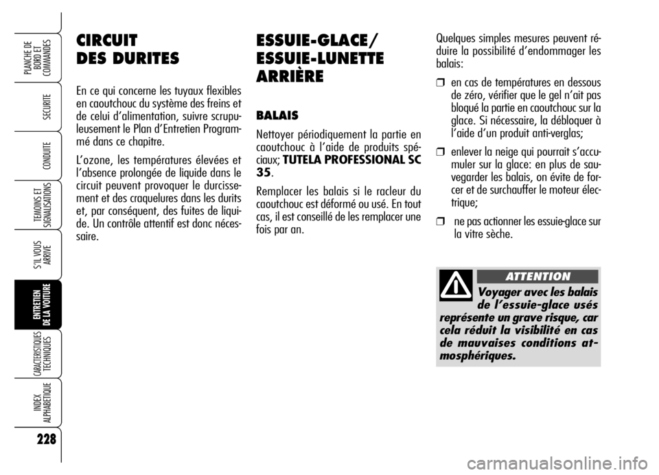 Alfa Romeo Brera/Spider 2006 Notice dentretien (in French) 228
SECURITE
TEMOINS ET
SIGNALISATIONS
S’IL VOUS
ARRIVE
ENTRETIEN
DE LA VOITURE
CARACTERISTIQUES TECHNIQUES
INDEX
ALPHABETIQUE
PLANCHE DE
BORD ET
COMMANDES
CONDUITE
228
ESSUIE-GLACE/
ESSUIE-LUNET Alfa Romeo Brera/Spider 2006 Notice dentretien (in French) 228
SECURITE
TEMOINS ET
SIGNALISATIONS
S’IL VOUS
ARRIVE
ENTRETIEN
DE LA VOITURE
CARACTERISTIQUES TECHNIQUES
INDEX
ALPHABETIQUE
PLANCHE DE
BORD ET
COMMANDES
CONDUITE
228
ESSUIE-GLACE/
ESSUIE-LUNET
