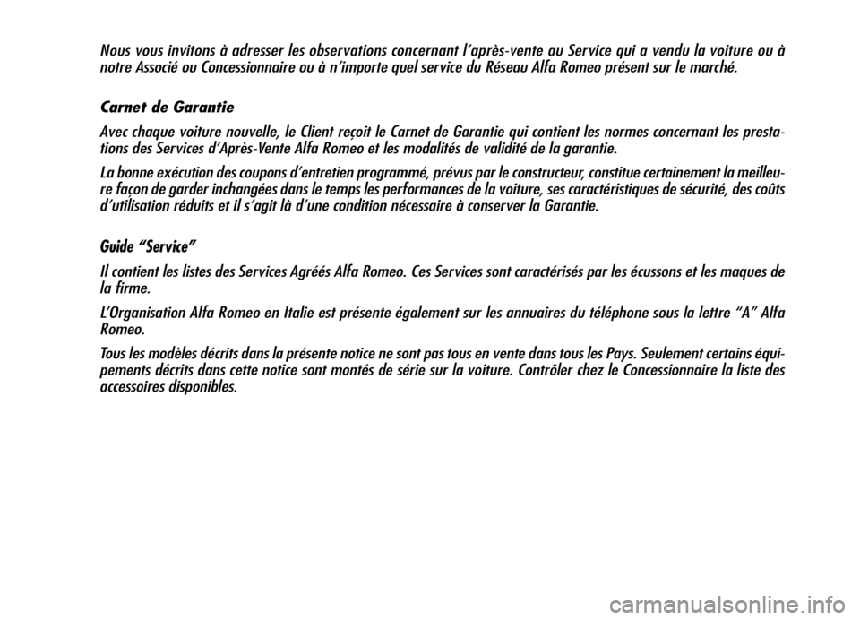Alfa Romeo Brera/Spider 2006  Notice dentretien (in French) Nous vous invitons à adresser les observations concernant l’après-vente au Service qui a vendu la voiture ou à
notre Associé ou Concessionnaire ou à n’importe quel service du Réseau Alfa Rom