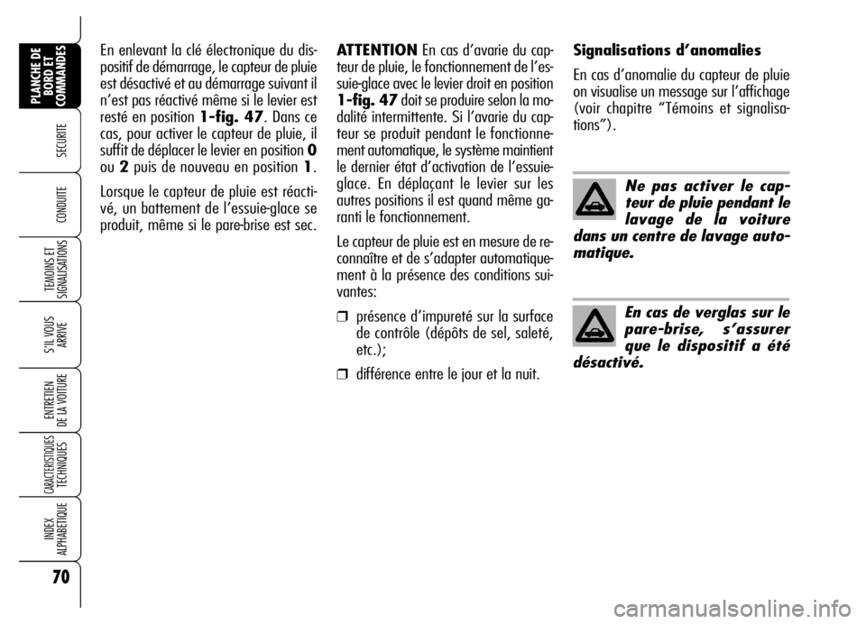 Alfa Romeo Brera/Spider 2006 Notice dentretien (in French) 70
SECURITE
TEMOINS ET
SIGNALISATIONS
S’IL VOUS
ARRIVE
ENTRETIEN
DE LA VOITURE
CARACTERISTIQUES TECHNIQUES
INDEX
ALPHABETIQUE
PLANCHE DE
BORD ET
COMMANDES
CONDUITE
Ne pas activer le cap-
teur de Alfa Romeo Brera/Spider 2006 Notice dentretien (in French) 70
SECURITE
TEMOINS ET
SIGNALISATIONS
S’IL VOUS
ARRIVE
ENTRETIEN
DE LA VOITURE
CARACTERISTIQUES TECHNIQUES
INDEX
ALPHABETIQUE
PLANCHE DE
BORD ET
COMMANDES
CONDUITE
Ne pas activer le cap-
teur de