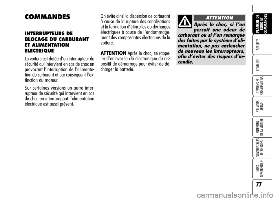 Alfa Romeo Brera/Spider 2006 Notice dentretien (in French) 77
SECURITE
TEMOINS ET
SIGNALISATIONS
S’IL VOUS
ARRIVE
ENTRETIEN
DE LA VOITURE
CARACTERISTIQUES TECHNIQUES
INDEX
ALPHABETIQUE
PLANCHE DE
BORD ET
COMMANDES
CONDUITE
COMMANDES
INTERRUPTEURS DE
BLO Alfa Romeo Brera/Spider 2006 Notice dentretien (in French) 77
SECURITE
TEMOINS ET
SIGNALISATIONS
S’IL VOUS
ARRIVE
ENTRETIEN
DE LA VOITURE
CARACTERISTIQUES TECHNIQUES
INDEX
ALPHABETIQUE
PLANCHE DE
BORD ET
COMMANDES
CONDUITE
COMMANDES
INTERRUPTEURS DE
BLO