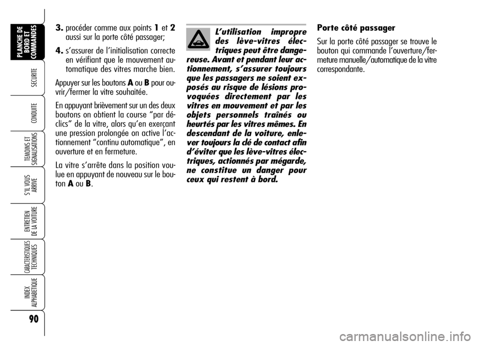 Alfa Romeo Brera/Spider 2006 Notice dentretien (in French) 90
SECURITE
TEMOINS ET
SIGNALISATIONS
S’IL VOUS
ARRIVE
ENTRETIEN
DE LA VOITURE
CARACTERISTIQUES TECHNIQUES
INDEX
ALPHABETIQUE
PLANCHE DE
BORD ET
COMMANDES
CONDUITE
Porte côté passager
Sur la po Alfa Romeo Brera/Spider 2006 Notice dentretien (in French) 90
SECURITE
TEMOINS ET
SIGNALISATIONS
S’IL VOUS
ARRIVE
ENTRETIEN
DE LA VOITURE
CARACTERISTIQUES TECHNIQUES
INDEX
ALPHABETIQUE
PLANCHE DE
BORD ET
COMMANDES
CONDUITE
Porte côté passager
Sur la po