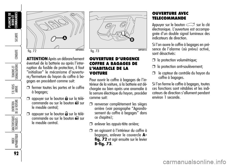 Alfa Romeo Brera/Spider 2006 Notice dentretien (in French) 92
SECURITE
TEMOINS ET
SIGNALISATIONS
S’IL VOUS
ARRIVE
ENTRETIEN
DE LA VOITURE
CARACTERISTIQUES TECHNIQUES
INDEX
ALPHABETIQUE
PLANCHE DE
BORD ET
COMMANDES
CONDUITE OUVERTURE D’URGENCE
COFFRE A B Alfa Romeo Brera/Spider 2006 Notice dentretien (in French) 92
SECURITE
TEMOINS ET
SIGNALISATIONS
S’IL VOUS
ARRIVE
ENTRETIEN
DE LA VOITURE
CARACTERISTIQUES TECHNIQUES
INDEX
ALPHABETIQUE
PLANCHE DE
BORD ET
COMMANDES
CONDUITE OUVERTURE D’URGENCE
COFFRE A B
