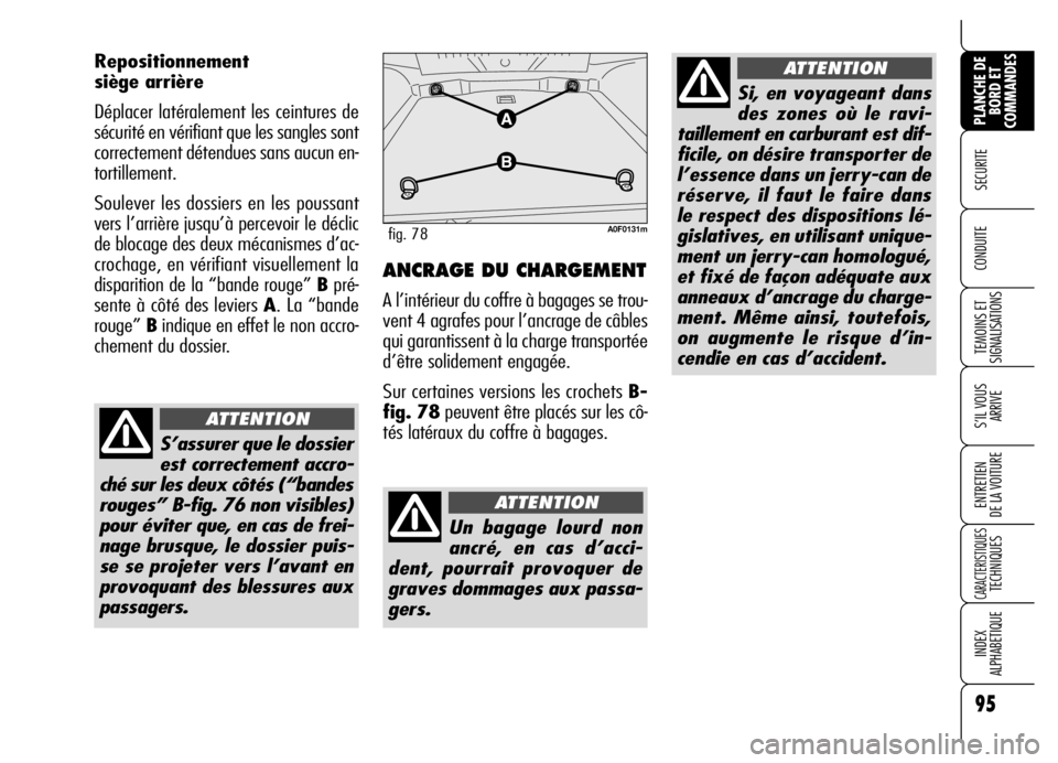 Alfa Romeo Brera/Spider 2006 Notice dentretien (in French) 95
SECURITE
TEMOINS ET
SIGNALISATIONS
S’IL VOUS
ARRIVE
ENTRETIEN
DE LA VOITURE
CARACTERISTIQUES TECHNIQUES
INDEX
ALPHABETIQUE
PLANCHE DE
BORD ET
COMMANDES
CONDUITE
Repositionnement
siège arri Alfa Romeo Brera/Spider 2006 Notice dentretien (in French) 95
SECURITE
TEMOINS ET
SIGNALISATIONS
S’IL VOUS
ARRIVE
ENTRETIEN
DE LA VOITURE
CARACTERISTIQUES TECHNIQUES
INDEX
ALPHABETIQUE
PLANCHE DE
BORD ET
COMMANDES
CONDUITE
Repositionnement
siège arri