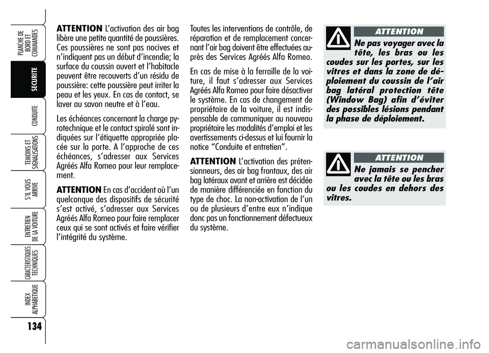 Alfa Romeo Brera/Spider 2007 Notice dentretien (in French) 134
SECURITE TEMOINS ET
SIGNALISATIONS
S’IL VOUS
ARRIVE
ENTRETIEN
DE LA VOITURE
CARACTERISTIQUESTECHNIQUES
INDEX
ALPHABETIQUE
PLANCHE DE
BORD ET
COMMANDES
CONDUITE
ATTENTIONL’activation des ai Alfa Romeo Brera/Spider 2007 Notice dentretien (in French) 134
SECURITE TEMOINS ET
SIGNALISATIONS
S’IL VOUS
ARRIVE
ENTRETIEN
DE LA VOITURE
CARACTERISTIQUESTECHNIQUES
INDEX
ALPHABETIQUE
PLANCHE DE
BORD ET
COMMANDES
CONDUITE
ATTENTIONL’activation des ai