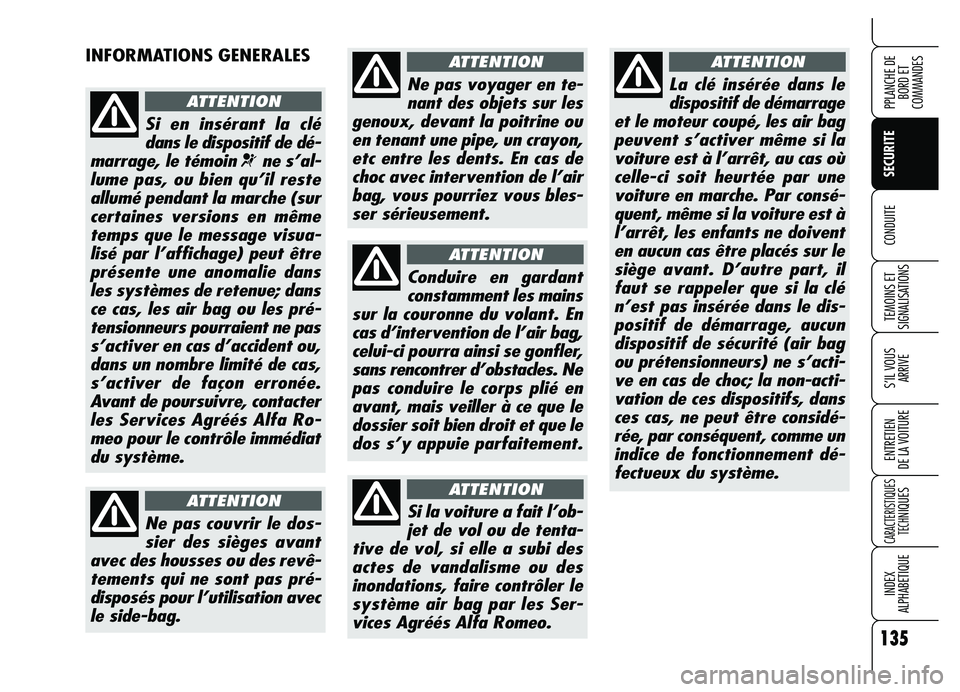 Alfa Romeo Brera/Spider 2007 Notice dentretien (in French) 135
SECURITE
TEMOINS ET
SIGNALISATIONS
S’IL VOUS
ARRIVE
ENTRETIEN
DE LA VOITURE
CARACTERISTIQUES
TECH
NIQUES
INDEX
ALPHABETIQUE
PPLANCHE DE
BORD ET
COMMANDES
CONDUITE
INFORMATIONS GENERALES
Si en Alfa Romeo Brera/Spider 2007 Notice dentretien (in French) 135
SECURITE
TEMOINS ET
SIGNALISATIONS
S’IL VOUS
ARRIVE
ENTRETIEN
DE LA VOITURE
CARACTERISTIQUES
TECH
NIQUES
INDEX
ALPHABETIQUE
PPLANCHE DE
BORD ET
COMMANDES
CONDUITE
INFORMATIONS GENERALES
Si en