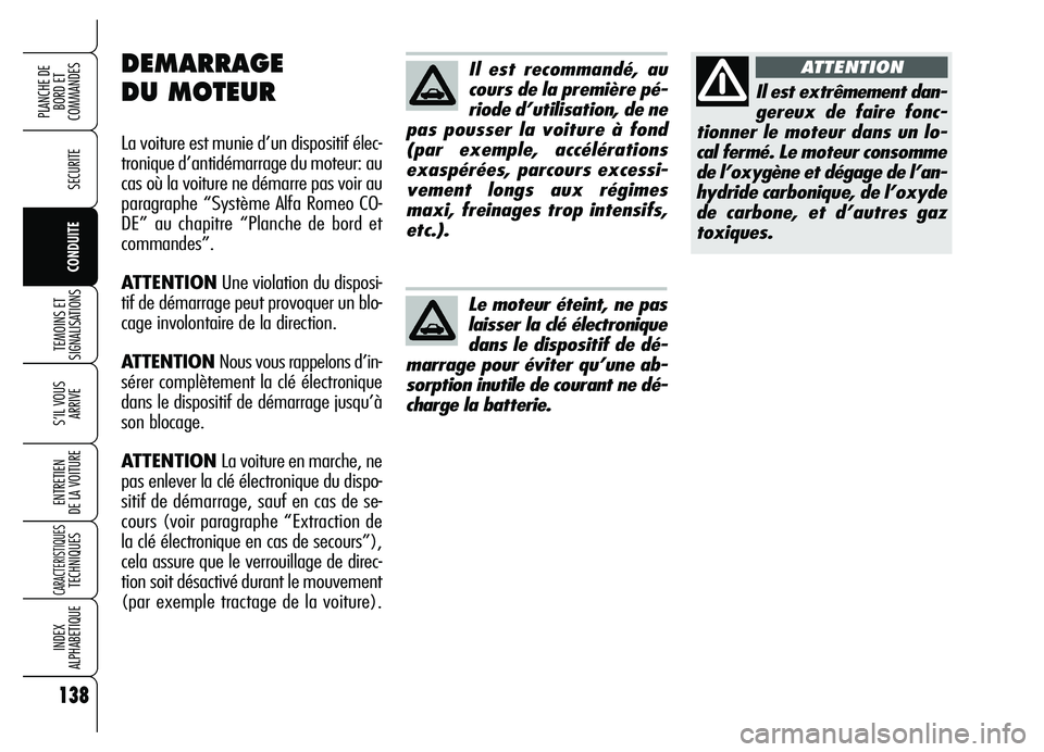 Alfa Romeo Brera/Spider 2007 Notice dentretien (in French) 138
SECURITE
TEMOINS ET
SIGNALISATIONS
S’IL VOUS
ARRIVE
ENTRETIEN
DE LA VOITURE
CARACTERISTIQUESTECHNIQUES
INDEX
ALPHABETIQUE
PLANCHE DE
BORD ET
COMMANDES
CONDUITE
Il est recommandé, au
cours d Alfa Romeo Brera/Spider 2007 Notice dentretien (in French) 138
SECURITE
TEMOINS ET
SIGNALISATIONS
S’IL VOUS
ARRIVE
ENTRETIEN
DE LA VOITURE
CARACTERISTIQUESTECHNIQUES
INDEX
ALPHABETIQUE
PLANCHE DE
BORD ET
COMMANDES
CONDUITE
Il est recommandé, au
cours d