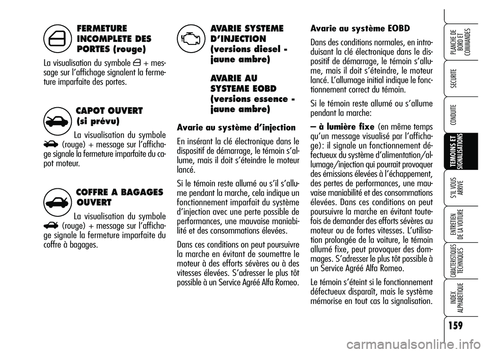 Alfa Romeo Brera/Spider 2007 Notice dentretien (in French) 159
SECURITE
TEMOINS ETSIGNALISATIONS
S’IL VOUS
ARRIVE
ENTRETIEN
DE LA VOITURE
CARACTERISTIQUESTECHNIQUES
INDEX
ALPHABETIQUE
PLANCHE DE
BORD ET
COMMANDES
CONDUITE
COFFRE A BAGAGES
OUVERT
La visu Alfa Romeo Brera/Spider 2007 Notice dentretien (in French) 159
SECURITE
TEMOINS ETSIGNALISATIONS
S’IL VOUS
ARRIVE
ENTRETIEN
DE LA VOITURE
CARACTERISTIQUESTECHNIQUES
INDEX
ALPHABETIQUE
PLANCHE DE
BORD ET
COMMANDES
CONDUITE
COFFRE A BAGAGES
OUVERT
La visu