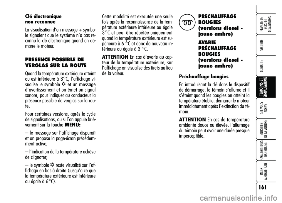 Alfa Romeo Brera/Spider 2007 Notice dentretien (in French) 161
SECURITE
TEMOINS ETSIGNALISATIONS
S’IL VOUS
ARRIVE
ENTRETIEN
DE LA VOITURE
CARACTERISTIQUESTECHNIQUES
INDEX
ALPHABETIQUE
PLANCHE DE
BORD ET
COMMANDES
CONDUITE
Cette modalité est exécutée Alfa Romeo Brera/Spider 2007 Notice dentretien (in French) 161
SECURITE
TEMOINS ETSIGNALISATIONS
S’IL VOUS
ARRIVE
ENTRETIEN
DE LA VOITURE
CARACTERISTIQUESTECHNIQUES
INDEX
ALPHABETIQUE
PLANCHE DE
BORD ET
COMMANDES
CONDUITE
Cette modalité est exécutée