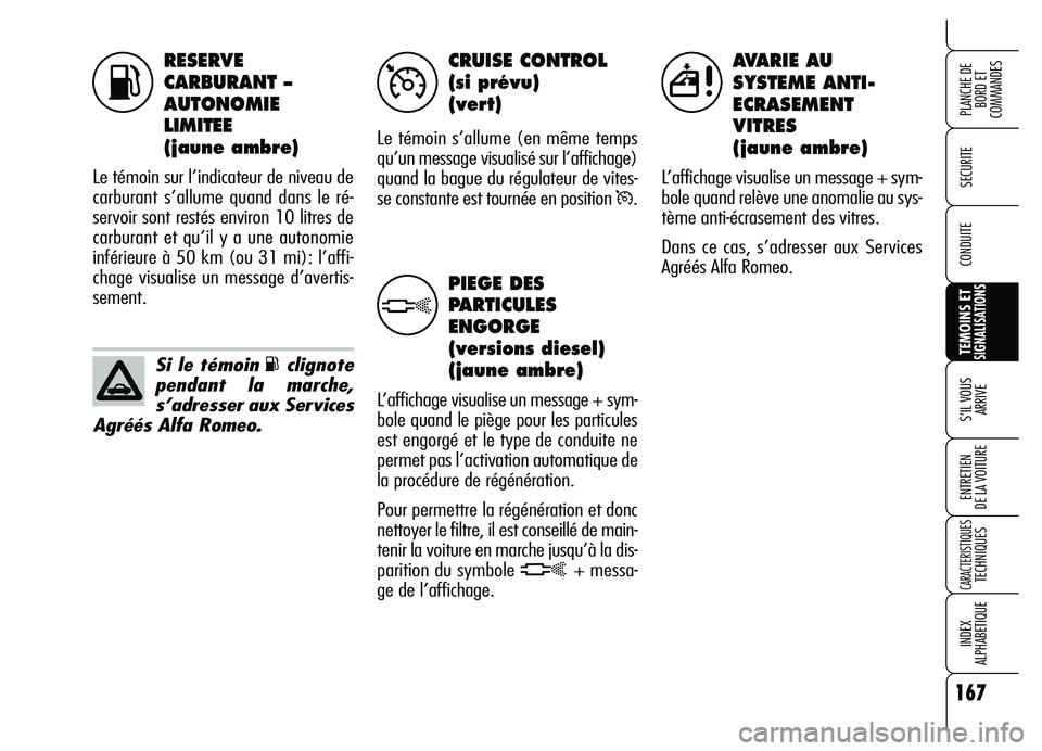 Alfa Romeo Brera/Spider 2007 Notice dentretien (in French) 167
SECURITE
TEMOINS ETSIGNALISATIONS
S’IL VOUS
ARRIVE
ENTRETIEN
DE LA VOITURE
CARACTERISTIQUESTECHNIQUES
INDEX
ALPHABETIQUE
PLANCHE DE
BORD ET
COMMANDES
CONDUITE
RESERVE
CARBURANT –
AUTONOM Alfa Romeo Brera/Spider 2007 Notice dentretien (in French) 167
SECURITE
TEMOINS ETSIGNALISATIONS
S’IL VOUS
ARRIVE
ENTRETIEN
DE LA VOITURE
CARACTERISTIQUESTECHNIQUES
INDEX
ALPHABETIQUE
PLANCHE DE
BORD ET
COMMANDES
CONDUITE
RESERVE
CARBURANT –
AUTONOM