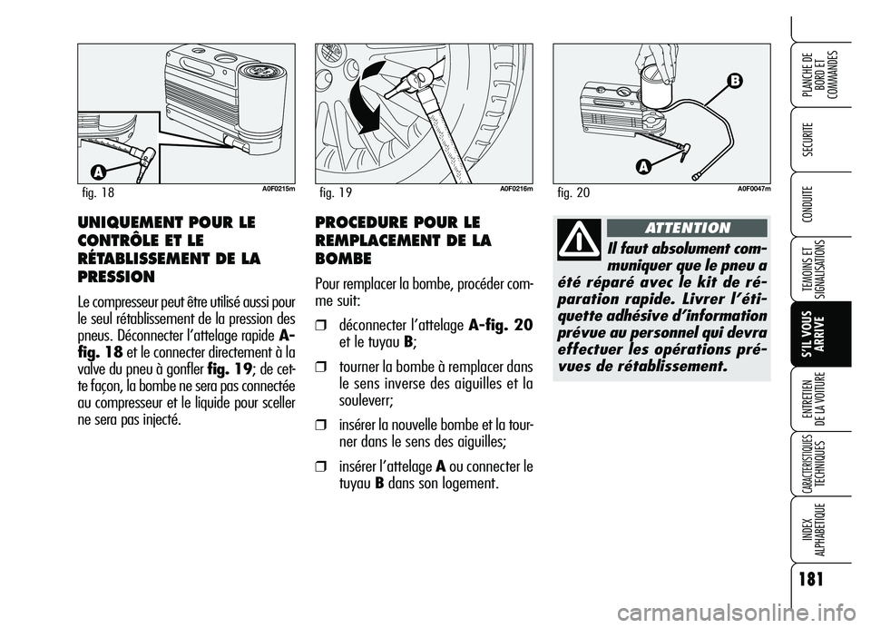 Alfa Romeo Brera/Spider 2007 Notice dentretien (in French) 181
SECURITE
TEMOINS ET
SIGNALISATIONS
S’IL VOUS
ARRIVE ENTRETIEN
DE LA VOITURE
CARACTERISTIQUES TECHNIQUES
INDEX
ALPHABETIQUE
PLANCHE DE
BORD ET
COMMANDES
CONDUITE
A0F0215mfig. 18A0F0216mfig. 19 Alfa Romeo Brera/Spider 2007 Notice dentretien (in French) 181
SECURITE
TEMOINS ET
SIGNALISATIONS
S’IL VOUS
ARRIVE ENTRETIEN
DE LA VOITURE
CARACTERISTIQUES TECHNIQUES
INDEX
ALPHABETIQUE
PLANCHE DE
BORD ET
COMMANDES
CONDUITE
A0F0215mfig. 18A0F0216mfig. 19
