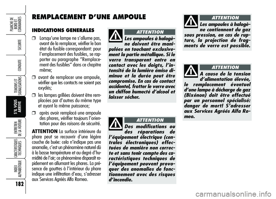 Alfa Romeo Brera/Spider 2007 Notice dentretien (in French) 182
SECURITE
TEMOINS ET
SIGNALISATIONS
S’IL VOUS
ARRIVE ENTRETIEN
DE LA VOITURE
CARACTERISTIQUES TECHNIQUES
INDEX
ALPHABETIQUE
PLANCHE DE
BORD ET
COMMANDES
CONDUITE
INDICATIONS GENERALES
❒Lorsq Alfa Romeo Brera/Spider 2007 Notice dentretien (in French) 182
SECURITE
TEMOINS ET
SIGNALISATIONS
S’IL VOUS
ARRIVE ENTRETIEN
DE LA VOITURE
CARACTERISTIQUES TECHNIQUES
INDEX
ALPHABETIQUE
PLANCHE DE
BORD ET
COMMANDES
CONDUITE
INDICATIONS GENERALES
❒Lorsq