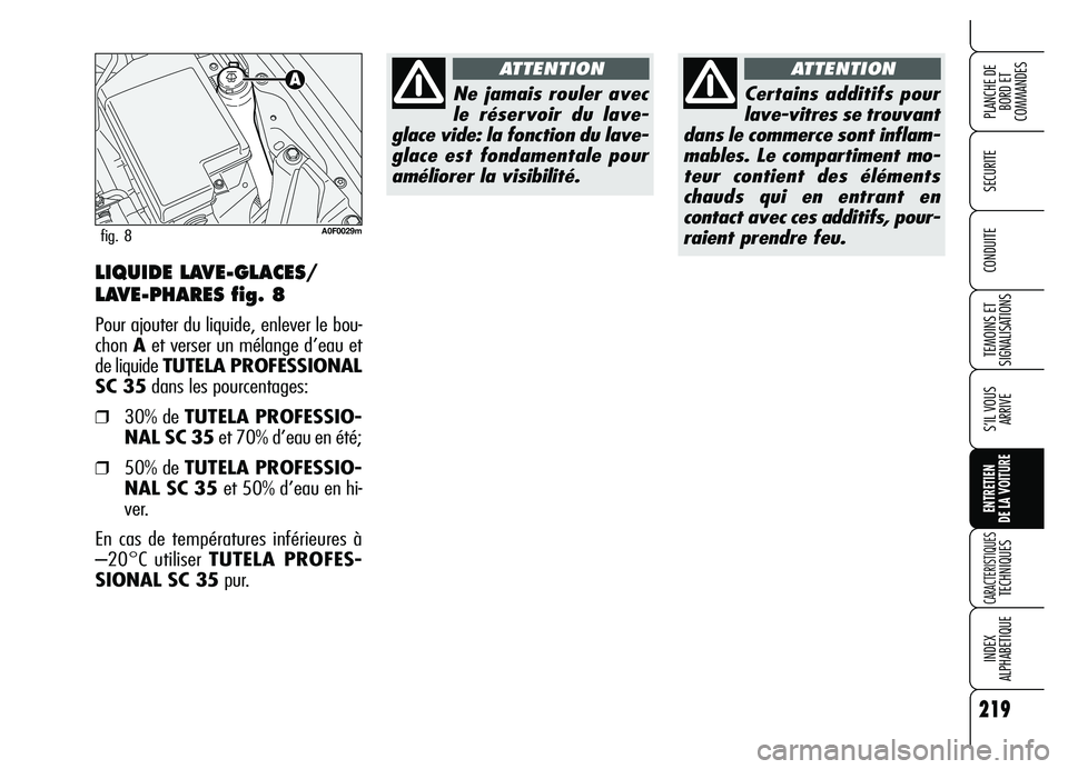 Alfa Romeo Brera/Spider 2007  Notice dentretien (in French) 219
SECURITE
TEMOINS ET
SIGNALISATIONS
S’IL VOUS
ARRIVE
ENTRETIEN 
DE LA VOITURE
CARACTERISTIQUES TECHNIQUES
INDEX 
ALPHABETIQUE
PLANCHE DE
BORD ET 
COMMANDES
CONDUITELIQUIDE LAVE-GLACES/
LAVE-PHARE