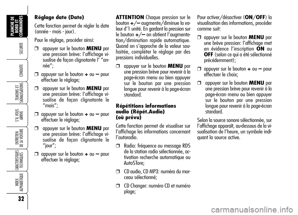 Alfa Romeo Brera/Spider 2007 Notice dentretien (in French) 32
SECURITE
TEMOINS ET
SIGNALISATIONS
S’IL VOUS
ARRIVE
ENTRETIEN
DE LA VOITURE
CARACTERISTIQUES TECHNIQUES
INDEX
ALPHABETIQUE
PLANCHE DE
BORD ET
COMMANDES
CONDUITE
Réglage date (Date)
Cette fonc Alfa Romeo Brera/Spider 2007 Notice dentretien (in French) 32
SECURITE
TEMOINS ET
SIGNALISATIONS
S’IL VOUS
ARRIVE
ENTRETIEN
DE LA VOITURE
CARACTERISTIQUES TECHNIQUES
INDEX
ALPHABETIQUE
PLANCHE DE
BORD ET
COMMANDES
CONDUITE
Réglage date (Date)
Cette fonc