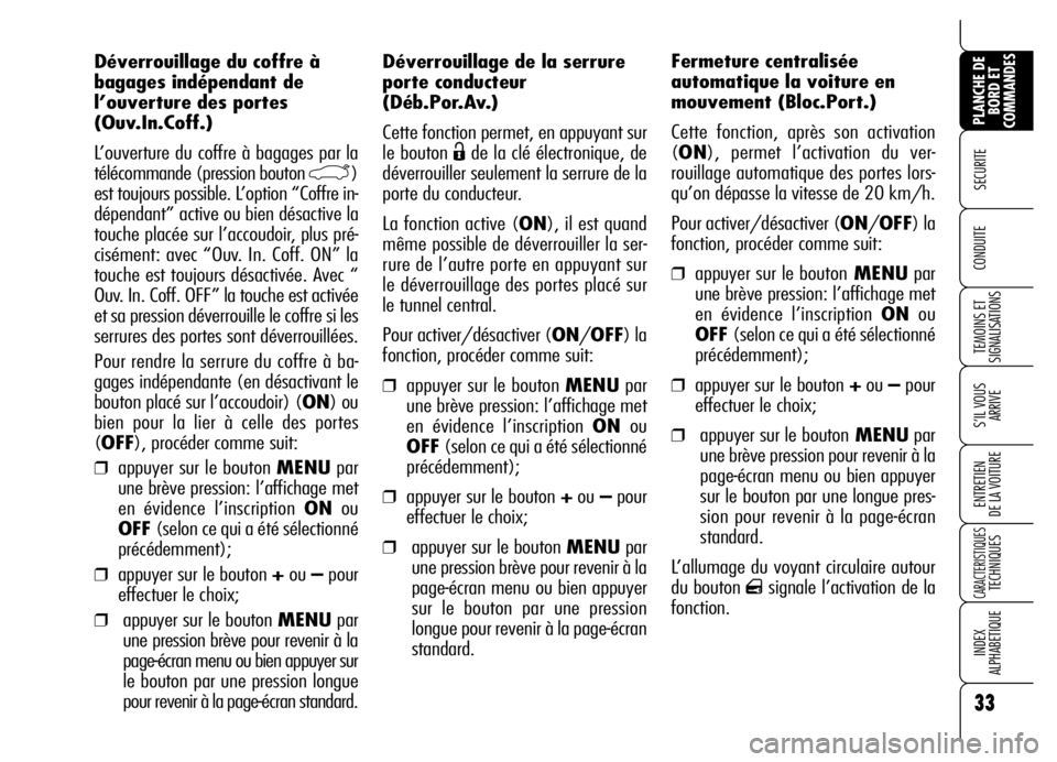 Alfa Romeo Brera/Spider 2007 Notice dentretien (in French) 33
SECURITE
TEMOINS ET
SIGNALISATIONS
S’IL VOUS
ARRIVE
ENTRETIEN
DE LA VOITURE
CARACTERISTIQUES TECHNIQUES
INDEX
ALPHABETIQUE
PLANCHE DE
BORD ET
COMMANDES
CONDUITE
Déverrouillage de la serrure
Alfa Romeo Brera/Spider 2007 Notice dentretien (in French) 33
SECURITE
TEMOINS ET
SIGNALISATIONS
S’IL VOUS
ARRIVE
ENTRETIEN
DE LA VOITURE
CARACTERISTIQUES TECHNIQUES
INDEX
ALPHABETIQUE
PLANCHE DE
BORD ET
COMMANDES
CONDUITE
Déverrouillage de la serrure