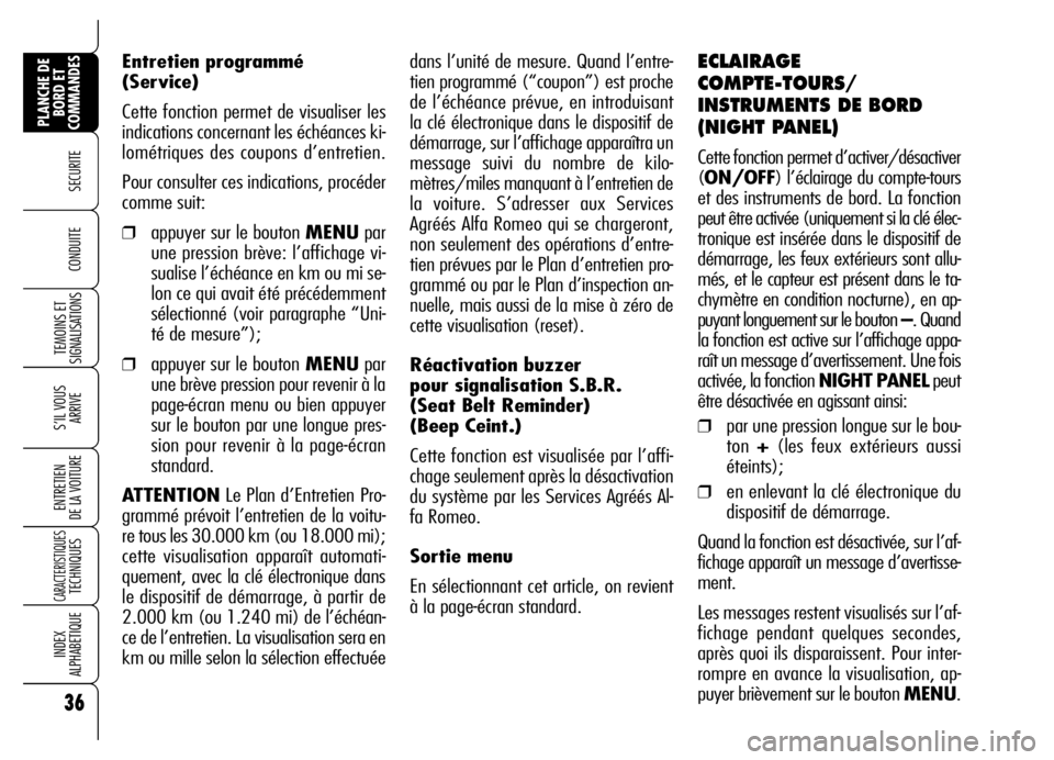 Alfa Romeo Brera/Spider 2007 Notice dentretien (in French) dans l’unité de mesure. Quand l’entre-
tien programmé (“coupon”) est proche
de l’échéance prévue, en introduisant
la clé électronique dans le dispositif de
démarrage, sur l’afficha Alfa Romeo Brera/Spider 2007 Notice dentretien (in French) dans l’unité de mesure. Quand l’entre-
tien programmé (“coupon”) est proche
de l’échéance prévue, en introduisant
la clé électronique dans le dispositif de
démarrage, sur l’afficha