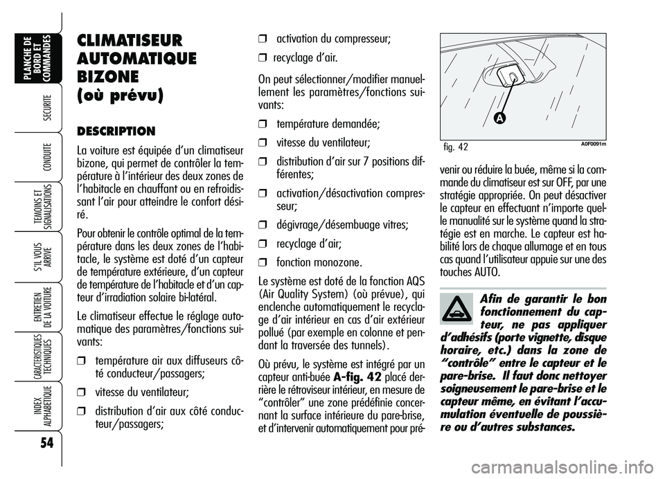 Alfa Romeo Brera/Spider 2007 Notice dentretien (in French) 54
SECURITE
TEMOINS ET
SIGNALISATIONS
S’IL VOUS
ARRIVE
ENTRETIEN
DE LA VOITURE
CARACTERISTIQUES TECHNIQUES
INDEX
ALPHABETIQUE
PLANCHE DE
BORD ET
COMMANDES
CONDUITE
Afin de garantir le bon
foncti Alfa Romeo Brera/Spider 2007 Notice dentretien (in French) 54
SECURITE
TEMOINS ET
SIGNALISATIONS
S’IL VOUS
ARRIVE
ENTRETIEN
DE LA VOITURE
CARACTERISTIQUES TECHNIQUES
INDEX
ALPHABETIQUE
PLANCHE DE
BORD ET
COMMANDES
CONDUITE
Afin de garantir le bon
foncti