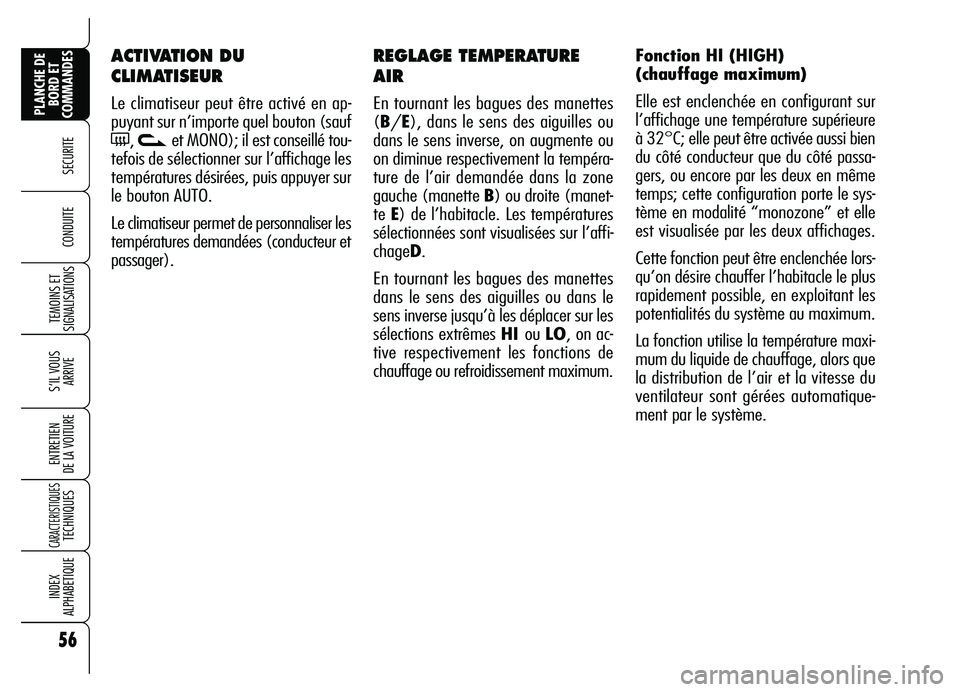 Alfa Romeo Brera/Spider 2007 Notice dentretien (in French) 56
SECURITE
TEMOINS ET
SIGNALISATIONS
S’IL VOUS
ARRIVE
ENTRETIEN
DE LA VOITURE
CARACTERISTIQUES TECHNIQUES
INDEX
ALPHABETIQUE
PLANCHE DE
BORD ET
COMMANDES
CONDUITE
REGLAGE TEMPERATURE
AIR
En to Alfa Romeo Brera/Spider 2007 Notice dentretien (in French) 56
SECURITE
TEMOINS ET
SIGNALISATIONS
S’IL VOUS
ARRIVE
ENTRETIEN
DE LA VOITURE
CARACTERISTIQUES TECHNIQUES
INDEX
ALPHABETIQUE
PLANCHE DE
BORD ET
COMMANDES
CONDUITE
REGLAGE TEMPERATURE
AIR
En to