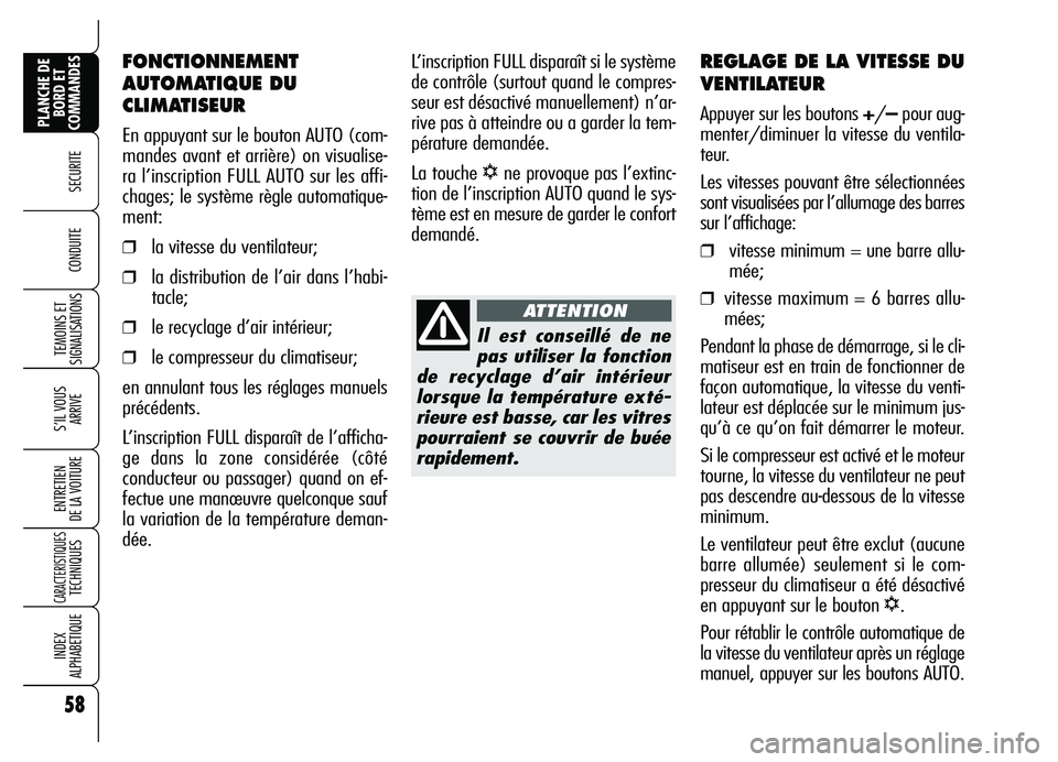 Alfa Romeo Brera/Spider 2007 Notice dentretien (in French) 58
SECURITE
TEMOINS ET
SIGNALISATIONS
S’IL VOUS
ARRIVE
ENTRETIEN
DE LA VOITURE
CARACTERISTIQUES TECHNIQUES
INDEX
ALPHABETIQUE
PLANCHE DE
BORD ET
COMMANDES
CONDUITE
REGLAGE DE LA VITESSE DU
VENTI Alfa Romeo Brera/Spider 2007 Notice dentretien (in French) 58
SECURITE
TEMOINS ET
SIGNALISATIONS
S’IL VOUS
ARRIVE
ENTRETIEN
DE LA VOITURE
CARACTERISTIQUES TECHNIQUES
INDEX
ALPHABETIQUE
PLANCHE DE
BORD ET
COMMANDES
CONDUITE
REGLAGE DE LA VITESSE DU
VENTI