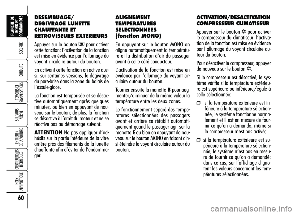 Alfa Romeo Brera/Spider 2007 Notice dentretien (in French) 60
SECURITE
TEMOINS ET
SIGNALISATIONS
S’IL VOUS
ARRIVE
ENTRETIEN
DE LA VOITURE
CARACTERISTIQUES TECHNIQUES
INDEX
ALPHABETIQUE
PLANCHE DE
BORD ET
COMMANDES
CONDUITE
ALIGNEMENT
TEMPERATURES
SELECT Alfa Romeo Brera/Spider 2007 Notice dentretien (in French) 60
SECURITE
TEMOINS ET
SIGNALISATIONS
S’IL VOUS
ARRIVE
ENTRETIEN
DE LA VOITURE
CARACTERISTIQUES TECHNIQUES
INDEX
ALPHABETIQUE
PLANCHE DE
BORD ET
COMMANDES
CONDUITE
ALIGNEMENT
TEMPERATURES
SELECT