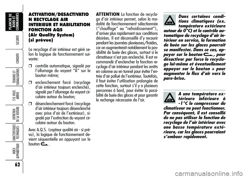 Alfa Romeo Brera/Spider 2007 Notice dentretien (in French) 62
SECURITE
TEMOINS ET
SIGNALISATIONS
S’IL VOUS
ARRIVE
ENTRETIEN
DE LA VOITURE
CARACTERISTIQUES TECHNIQUES
INDEX
ALPHABETIQUE
PLANCHE DE
BORD ET
COMMANDES
CONDUITE
ACTIVATION/DESACTIVATIO
N RECY Alfa Romeo Brera/Spider 2007 Notice dentretien (in French) 62
SECURITE
TEMOINS ET
SIGNALISATIONS
S’IL VOUS
ARRIVE
ENTRETIEN
DE LA VOITURE
CARACTERISTIQUES TECHNIQUES
INDEX
ALPHABETIQUE
PLANCHE DE
BORD ET
COMMANDES
CONDUITE
ACTIVATION/DESACTIVATIO
N RECY
