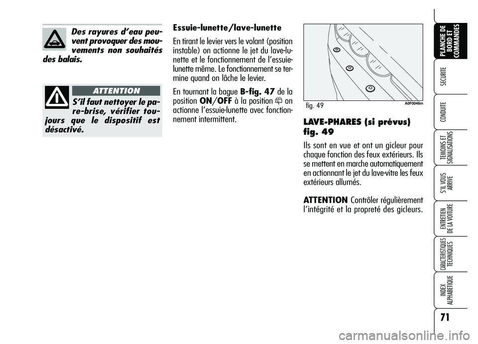 Alfa Romeo Brera/Spider 2007 Notice dentretien (in French) 71
SECURITE
TEMOINS ET
SIGNALISATIONS
S’IL VOUS
ARRIVE
ENTRETIEN
DE LA VOITURE
CARACTERISTIQUES TECHNIQUES
INDEX
ALPHABETIQUE
PLANCHE DE
BORD ET
COMMANDES
CONDUITE LAVE-PHARES (si prévus)
fig. 4 Alfa Romeo Brera/Spider 2007 Notice dentretien (in French) 71
SECURITE
TEMOINS ET
SIGNALISATIONS
S’IL VOUS
ARRIVE
ENTRETIEN
DE LA VOITURE
CARACTERISTIQUES TECHNIQUES
INDEX
ALPHABETIQUE
PLANCHE DE
BORD ET
COMMANDES
CONDUITE LAVE-PHARES (si prévus)
fig. 4