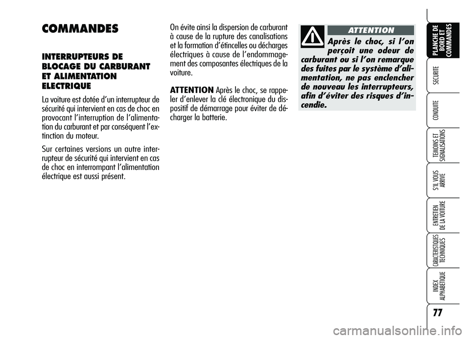 Alfa Romeo Brera/Spider 2007 Notice dentretien (in French) 77
SECURITE
TEMOINS ET
SIGNALISATIONS
S’IL VOUS
ARRIVE
ENTRETIEN
DE LA VOITURE
CARACTERISTIQUES TECHNIQUES
INDEX
ALPHABETIQUE
PLANCHE DE
BORD ET
COMMANDES
CONDUITE
COMMANDES
INTERRUPTEURS DE
BLO Alfa Romeo Brera/Spider 2007 Notice dentretien (in French) 77
SECURITE
TEMOINS ET
SIGNALISATIONS
S’IL VOUS
ARRIVE
ENTRETIEN
DE LA VOITURE
CARACTERISTIQUES TECHNIQUES
INDEX
ALPHABETIQUE
PLANCHE DE
BORD ET
COMMANDES
CONDUITE
COMMANDES
INTERRUPTEURS DE
BLO