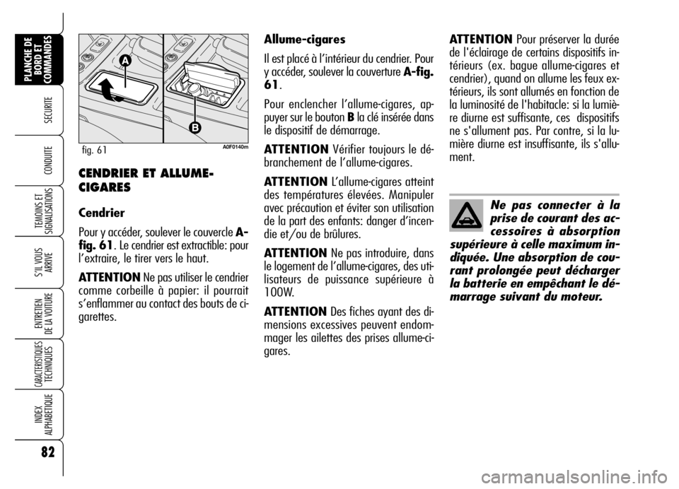 Alfa Romeo Brera/Spider 2007 Notice dentretien (in French) 82
SECURITE
TEMOINS ET
SIGNALISATIONS
S’IL VOUS
ARRIVE
ENTRETIEN
DE LA VOITURE
CARACTERISTIQUES TECHNIQUES
INDEX
ALPHABETIQUE
PLANCHE DE
BORD ET
COMMANDES
CONDUITE CENDRIER ET ALLUME-
CIGARES
Cend Alfa Romeo Brera/Spider 2007 Notice dentretien (in French) 82
SECURITE
TEMOINS ET
SIGNALISATIONS
S’IL VOUS
ARRIVE
ENTRETIEN
DE LA VOITURE
CARACTERISTIQUES TECHNIQUES
INDEX
ALPHABETIQUE
PLANCHE DE
BORD ET
COMMANDES
CONDUITE CENDRIER ET ALLUME-
CIGARES
Cend