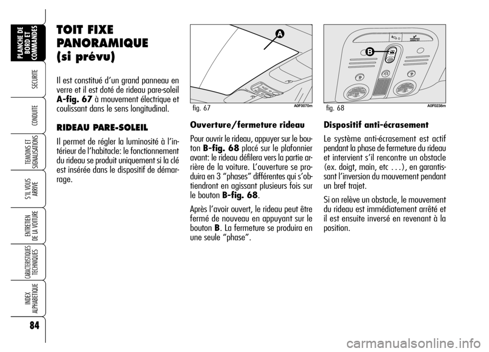Alfa Romeo Brera/Spider 2007 Notice dentretien (in French) 84
SECURITE
TEMOINS ET
SIGNALISATIONS
S’IL VOUS
ARRIVE
ENTRETIEN
DE LA VOITURE
CARACTERISTIQUES TECHNIQUES
INDEX
ALPHABETIQUE
PLANCHE DE
BORD ET
COMMANDES
CONDUITE
TOIT FIXE
PANORAMIQUE
(si pré Alfa Romeo Brera/Spider 2007 Notice dentretien (in French) 84
SECURITE
TEMOINS ET
SIGNALISATIONS
S’IL VOUS
ARRIVE
ENTRETIEN
DE LA VOITURE
CARACTERISTIQUES TECHNIQUES
INDEX
ALPHABETIQUE
PLANCHE DE
BORD ET
COMMANDES
CONDUITE
TOIT FIXE
PANORAMIQUE
(si pré