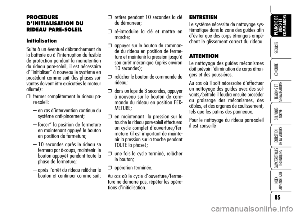Alfa Romeo Brera/Spider 2007 Notice dentretien (in French) 85
SECURITE
TEMOINS ET
SIGNALISATIONS
S’IL VOUS
ARRIVE
ENTRETIEN
DE LA VOITURE
CARACTERISTIQUES TECHNIQUES
INDEX
ALPHABETIQUE
PLANCHE DE
BORD ET
COMMANDES
CONDUITE
PROCEDURE
D’INITIALISATION D Alfa Romeo Brera/Spider 2007 Notice dentretien (in French) 85
SECURITE
TEMOINS ET
SIGNALISATIONS
S’IL VOUS
ARRIVE
ENTRETIEN
DE LA VOITURE
CARACTERISTIQUES TECHNIQUES
INDEX
ALPHABETIQUE
PLANCHE DE
BORD ET
COMMANDES
CONDUITE
PROCEDURE
D’INITIALISATION D