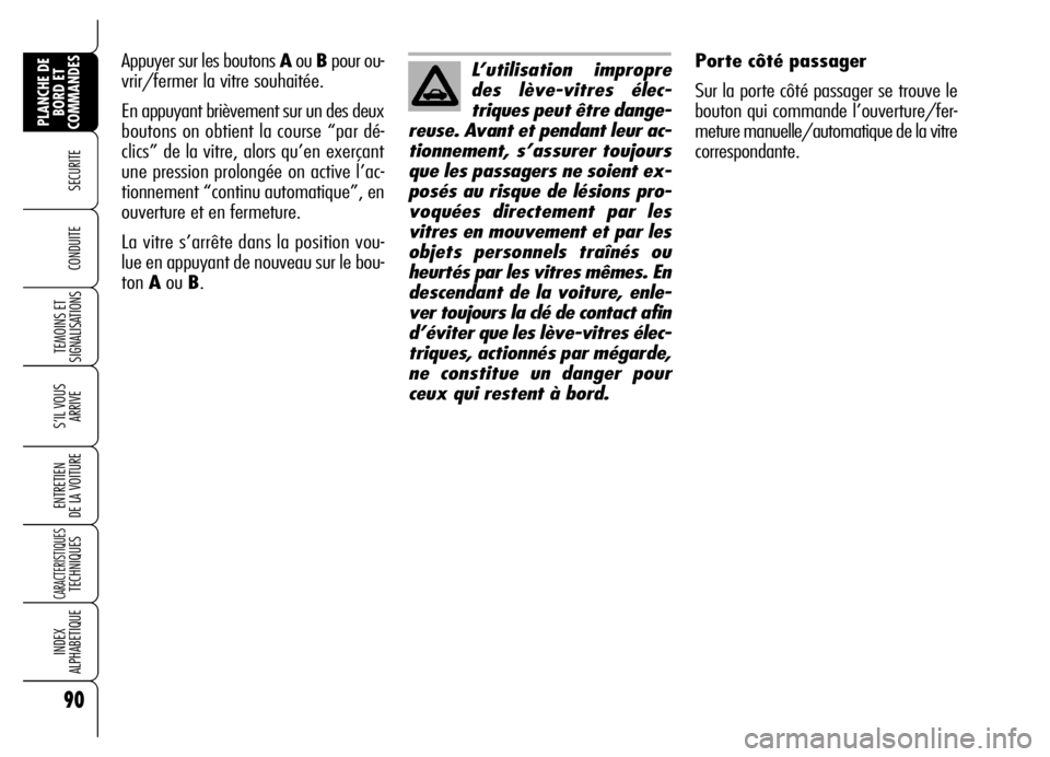 Alfa Romeo Brera/Spider 2007  Notice dentretien (in French) 90
SECURITE
TEMOINS ET
SIGNALISATIONS
S’IL VOUS
ARRIVE
ENTRETIEN 
DE LA VOITURE
CARACTERISTIQUES TECHNIQUES
INDEX 
ALPHABETIQUE
PLANCHE DE
BORD ET
COMMANDES
CONDUITE 
Porte côté passager
Sur la po