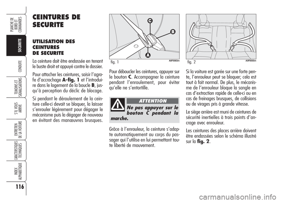 Alfa Romeo Brera/Spider 2008 Notice dentretien (in French) 116
SECURITE
TEMOINS ET
SIGNALISATIONS
S’IL VOUS
ARRIVE
ENTRETIEN
DE LA VOITURE
CARACTERISTIQUESTECHNIQUES
INDEX
ALPHABETIQUE
PLANCHE DE
BORD ET
COMMANDES
CONDUITE
Ne pas appuyer sur le
bouton C p Alfa Romeo Brera/Spider 2008 Notice dentretien (in French) 116
SECURITE
TEMOINS ET
SIGNALISATIONS
S’IL VOUS
ARRIVE
ENTRETIEN
DE LA VOITURE
CARACTERISTIQUESTECHNIQUES
INDEX
ALPHABETIQUE
PLANCHE DE
BORD ET
COMMANDES
CONDUITE
Ne pas appuyer sur le
bouton C p