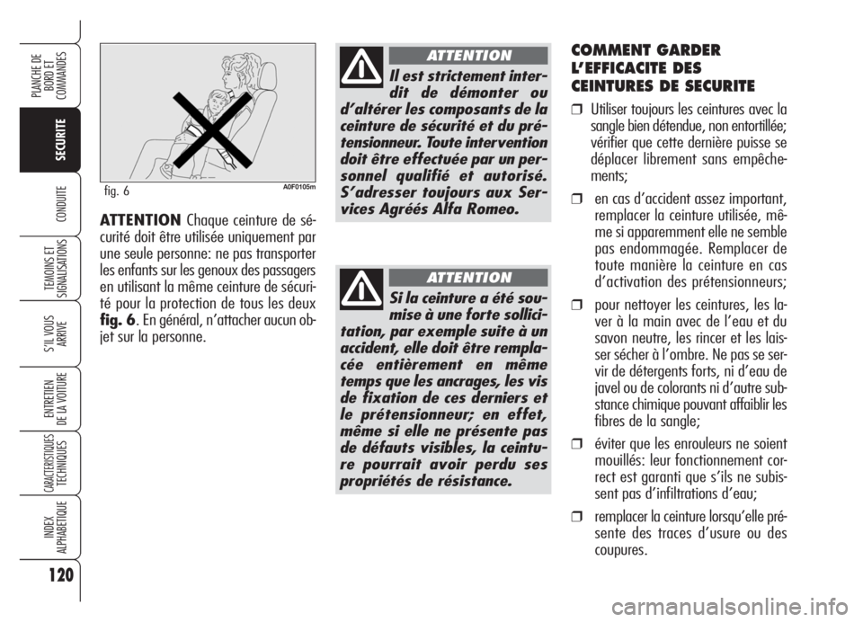 Alfa Romeo Brera/Spider 2008  Notice dentretien (in French) 120
SECURITE
TEMOINS ET
SIGNALISATIONS
S’IL VOUS 
ARRIVE
ENTRETIEN
DE LA VOITURE
CARACTERISTIQUESTECHNIQUES
INDEX
ALPHABETIQUE
PLANCHE DE
BORD ET 
COMMANDES
CONDUITE
COMMENT GARDER
L’EFFICACITE DE