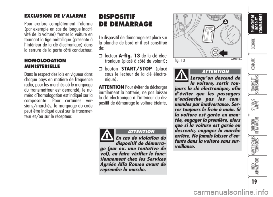 Alfa Romeo Brera/Spider 2008 Notice dentretien (in French) 19
SECURITE
TEMOINS ET
SIGNALISATIONS
S’IL VOUS
ARRIVE
ENTRETIEN
DE LA VOITURE
CARACTERISTIQUESTECHNIQUES
INDEX
ALPHABETIQUE
PLANCHE DE
BORD ET
COMMANDES
CONDUITE
DISPOSITIF
DE DEMARRAGE
Le disposit Alfa Romeo Brera/Spider 2008 Notice dentretien (in French) 19
SECURITE
TEMOINS ET
SIGNALISATIONS
S’IL VOUS
ARRIVE
ENTRETIEN
DE LA VOITURE
CARACTERISTIQUESTECHNIQUES
INDEX
ALPHABETIQUE
PLANCHE DE
BORD ET
COMMANDES
CONDUITE
DISPOSITIF
DE DEMARRAGE
Le disposit
