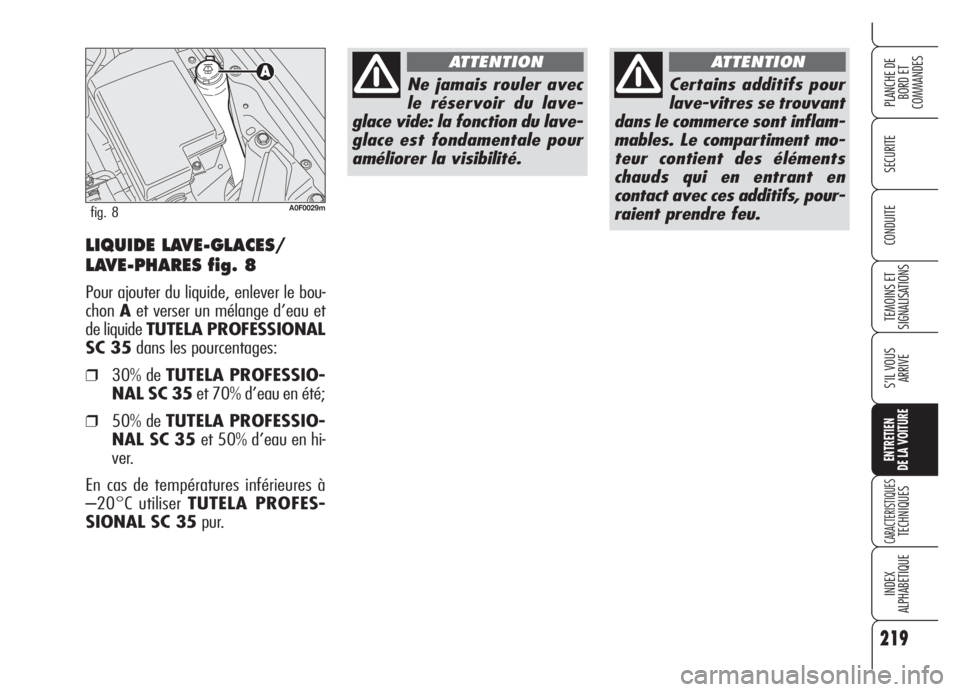 Alfa Romeo Brera/Spider 2008  Notice dentretien (in French) 219
SECURITE
TEMOINS ET
SIGNALISATIONS
S’IL VOUS
ARRIVE
ENTRETIEN
DE LA VOITURE
CARACTERISTIQUESTECHNIQUES
INDEX
ALPHABETIQUE
PLANCHE DE
BORD ET 
COMMANDES
CONDUITELIQUIDE LAVE-GLACES/
LAVE-PHARES f