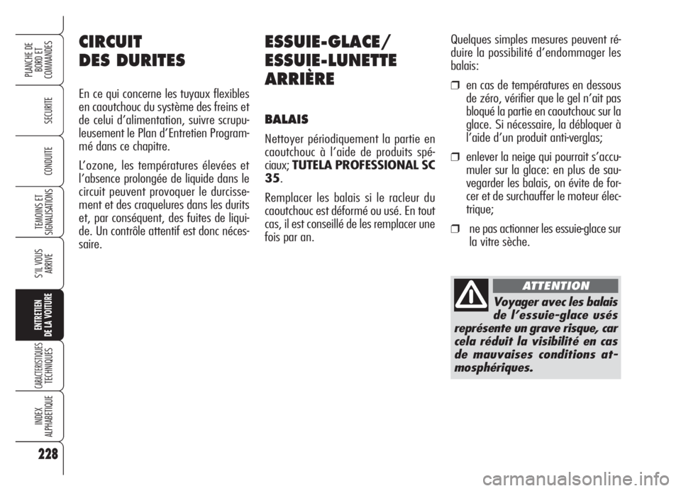 Alfa Romeo Brera/Spider 2008  Notice dentretien (in French) 228
SECURITE
TEMOINS ET
SIGNALISATIONS
S’IL VOUS
ARRIVE
ENTRETIEN
DE LA VOITURE
CARACTERISTIQUESTECHNIQUES
INDEX
ALPHABETIQUE
PLANCHE DE
BORD ET 
COMMANDES
CONDUITE
228
ESSUIE-GLACE/
ESSUIE-LUNETTE
