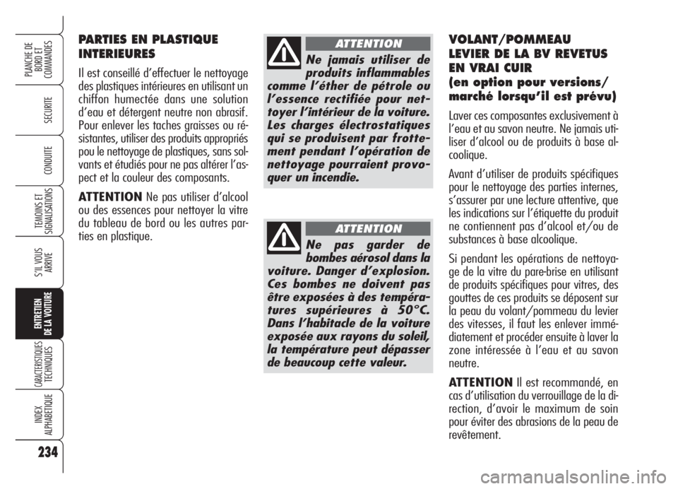 Alfa Romeo Brera/Spider 2008  Notice dentretien (in French) 234
SECURITE
TEMOINS ET
SIGNALISATIONS
S’IL VOUS
ARRIVE
ENTRETIEN
DE LA VOITURE
CARACTERISTIQUESTECHNIQUES
INDEX
ALPHABETIQUE
PLANCHE DE
BORD ET 
COMMANDES
CONDUITE
234
PARTIES EN PLASTIQUE
INTERIEU