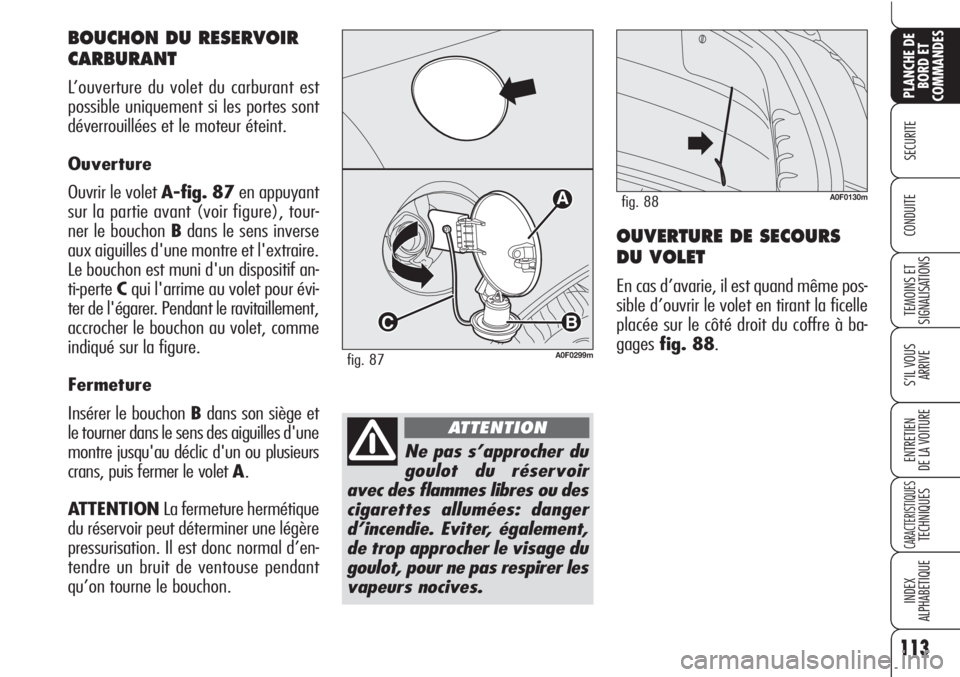 Alfa Romeo Brera/Spider 2010 Notice dentretien (in French) 113
SECURITE
TEMOINS ET
SIGNALISATIONS
S’IL VOUS
ARRIVE
ENTRETIEN
DE LA VOITURE
CARACTERISTIQUESTECHNIQUES
INDEX
ALPHABETIQUE
PLANCHE DE
BORD ET
COMMANDES
CONDUITEOUVERTURE DE SECOURS
DU VOLET
En ca Alfa Romeo Brera/Spider 2010 Notice dentretien (in French) 113
SECURITE
TEMOINS ET
SIGNALISATIONS
S’IL VOUS
ARRIVE
ENTRETIEN
DE LA VOITURE
CARACTERISTIQUESTECHNIQUES
INDEX
ALPHABETIQUE
PLANCHE DE
BORD ET
COMMANDES
CONDUITEOUVERTURE DE SECOURS
DU VOLET
En ca