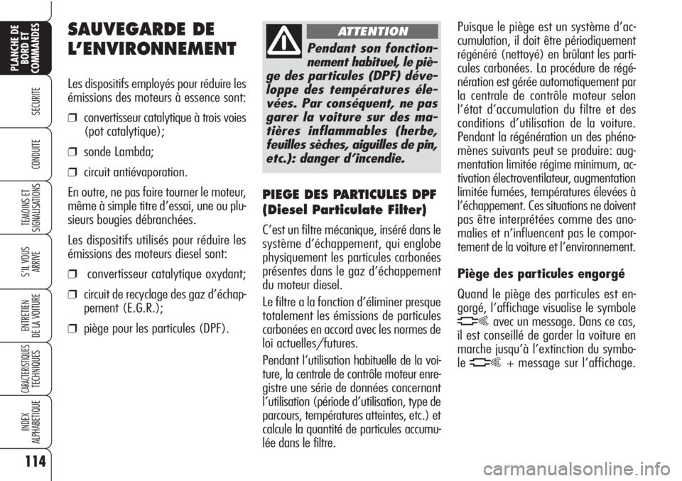 Alfa Romeo Brera/Spider 2010 Notice dentretien (in French) 114
SECURITE
TEMOINS ET
SIGNALISATIONS
S’IL VOUS
ARRIVE
ENTRETIEN
DE LA VOITURE
CARACTERISTIQUESTECHNIQUES
INDEX
ALPHABETIQUE
PLANCHE DE
BORD ET
COMMANDES
CONDUITE
SAUVEGARDE DE
L’ENVIRONNEMENT
Le Alfa Romeo Brera/Spider 2010 Notice dentretien (in French) 114
SECURITE
TEMOINS ET
SIGNALISATIONS
S’IL VOUS
ARRIVE
ENTRETIEN
DE LA VOITURE
CARACTERISTIQUESTECHNIQUES
INDEX
ALPHABETIQUE
PLANCHE DE
BORD ET
COMMANDES
CONDUITE
SAUVEGARDE DE
L’ENVIRONNEMENT
Le