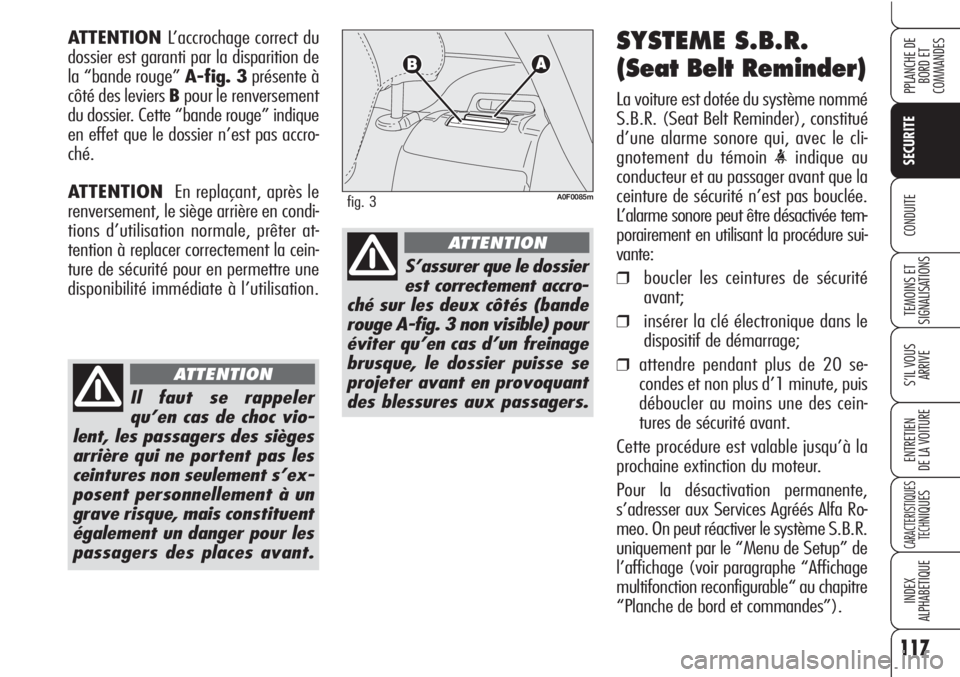 Alfa Romeo Brera/Spider 2010 Notice dentretien (in French) 117
SECURITE
TEMOINS ET
SIGNALISATIONS
S’IL VOUS
ARRIVE
ENTRETIEN
DE LA VOITURE
CARACTERISTIQUES
TECH
NIQUES
INDEX
ALPHABETIQUE
PPLANCHE DE
BORD ET
COMMANDES
CONDUITE
SYSTEME S.B.R.
(Seat Belt Rem Alfa Romeo Brera/Spider 2010 Notice dentretien (in French) 117
SECURITE
TEMOINS ET
SIGNALISATIONS
S’IL VOUS
ARRIVE
ENTRETIEN
DE LA VOITURE
CARACTERISTIQUES
TECH
NIQUES
INDEX
ALPHABETIQUE
PPLANCHE DE
BORD ET
COMMANDES
CONDUITE
SYSTEME S.B.R.
(Seat Belt Rem